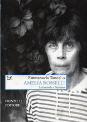 Amelia Rosselli. La fanciulla e l'infinito di Emmanuela Tandello edito da Donzelli