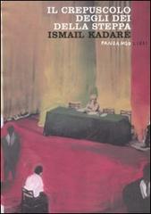 Il crepuscolo degli dei della steppa di Ismail Kadaré edito da Fandango Libri