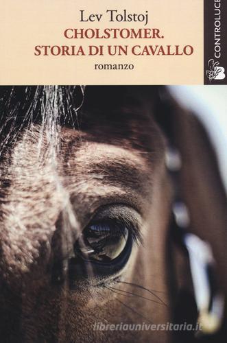 Cholstomer. Storia di un cavallo di Lev Tolstoj edito da Controluce (Nardò)