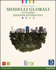 Modelli globali. Vol. unico. Con Ecologia. Ediz. interattiva. Per le Scuole superiori. Con e-book. Con espansione online di Tarbuck, Lutgens edito da Linx