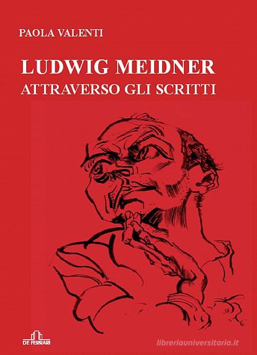 Ludwig Meidner attraverso gli scritti di Paola Valenti edito da De Ferrari