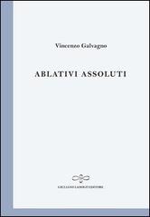 Ablativi assoluti di Vincenzo Galvagno edito da Giuliano Ladolfi Editore