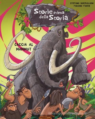 Caccia al mammut. Storie prima della storia vol.1 di Stefano Bordiglioni edito da Emme Edizioni