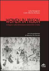 Women in prison. Indagine sulla detenzione femminile in Italia di Luisa Ravagnani, Carlo Alberto Romano edito da Pensa Multimedia