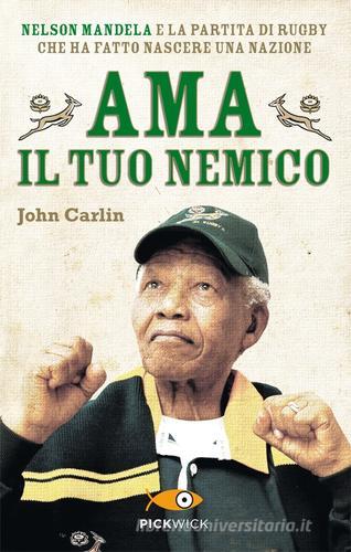 Ama il tuo nemico. Nelson Mandela e la partita di rugby che ha fatto nascere una nazione di John Carlin edito da Sperling & Kupfer