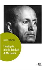 L' autopsia inutile dei diari di Mussolini di Bruno Tomasich edito da Europa Edizioni
