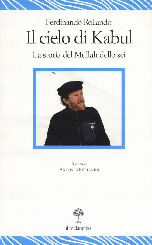 Il cielo di Kabul. La storia del mullah dello sci di Ferdinando Rollando edito da Il Nuovo Melangolo