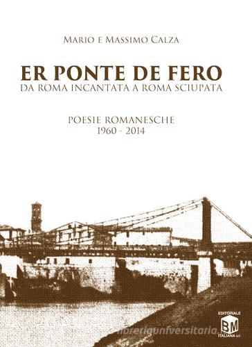 Ponte de fero. Da Roma incantata a Roma sciupata (Er) di Mario Calza, Massimo Calza edito da BM Italiana