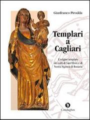 Templari a Cagliari. L'origine templare dei culti di Sant'Efisio e di Nostra Signora di Bonaria di Gianfranco Pirodda edito da Condaghes