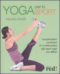 Yoga per lo sport. I sorprendenti contributi di un'arte antica agli sport oggi più diffusi. Ediz. illustrata di Maurizio Morelli edito da Red Edizioni