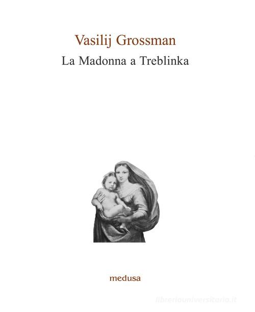 La Madonna a Treblinka di Vasilij Grossman edito da Medusa Edizioni