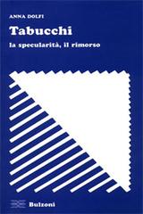 Tabucchi. La specularità, il rimorso di Anna Dolfi edito da Bulzoni