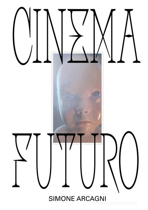 Cinema futuro di Simone Arcagni edito da Produzioni Nero