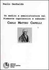 Un medico e amministratore nel Piemonte napoleonico e sabaudo: Carlo Matteo Capelli di Paolo Gerbaldo edito da Cortina (Torino)