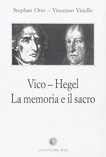 Vico, Hegel. La memoria e il sacro di Stehan Otto, Vincenzo Vitiello edito da La Città del Sole
