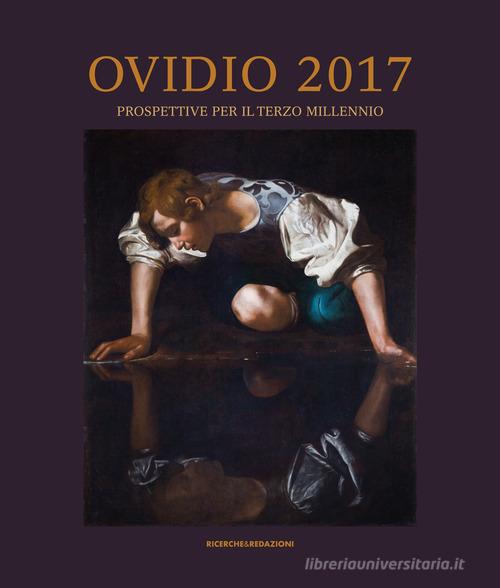 Ovidio 2017. Prospettive per il terzo millennio. Atti del Convegno Internazionale (Sulmona, 3-6 aprile 2017). Ediz. illustrata edito da Ricerche&Redazioni