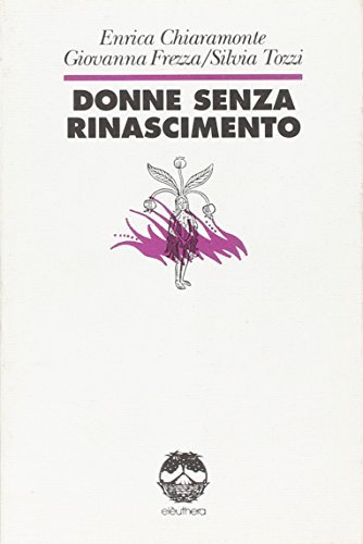 Donne senza Rinascimento di Enrica Chiaramonte, Giovanna Frezza, Silvia Tozzi edito da Elèuthera