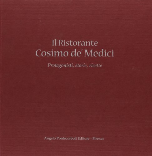 Il Ristorante Cosimo de' Medici di Lazzari Di Renzone edito da Pontecorboli Editore