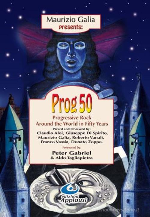 Prog 50. Progressive Rock Around the World in Fifty Years edito da Edizioni Applausi