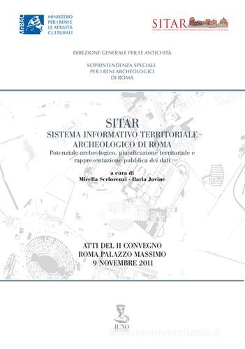 Sitar sistema informativo territoriale archeologico di Roma. Atti del 2° Convegno (Roma, 9 novembre 2011) edito da Iuno