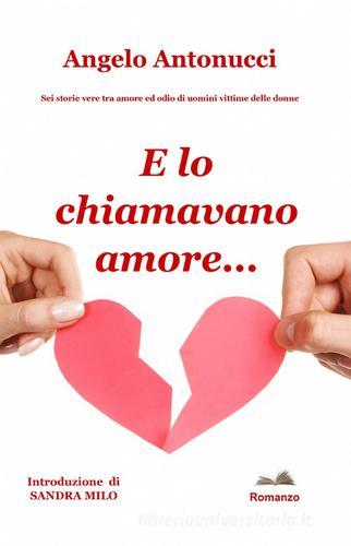 E lo chiamavano amore di Angelo Antonucci edito da ilmiolibro self publishing