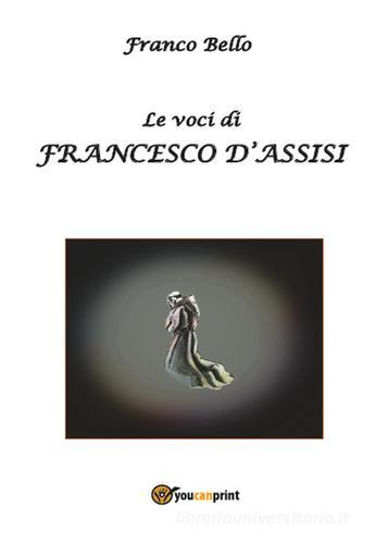 Le voci di Francesco d'Assisi di Franco Bello edito da Youcanprint