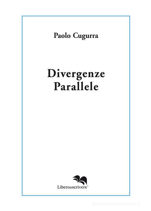 Divergenze parallele di Paolo Cugurra edito da Liberodiscrivere edizioni