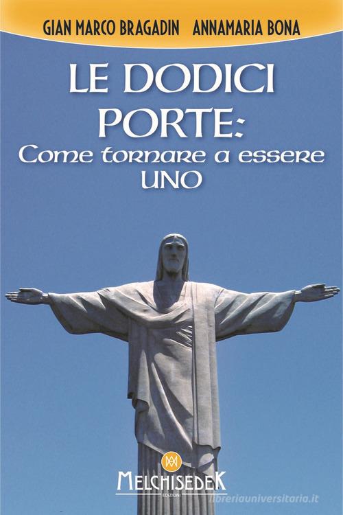 Le dodici porte: come tornare ad essere Uno di Gian Marco Bragadin, Anna Maria Bona edito da Melchisedek