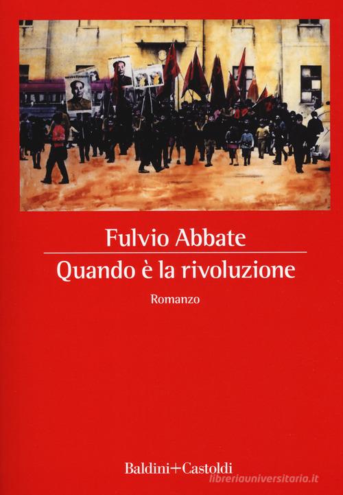 Quando è la rivoluzione di Fulvio Abbate edito da Baldini + Castoldi