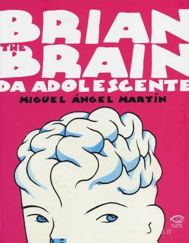 Brian the Brain da adolescente di Miguel Ángel Martín edito da Edizioni NPE