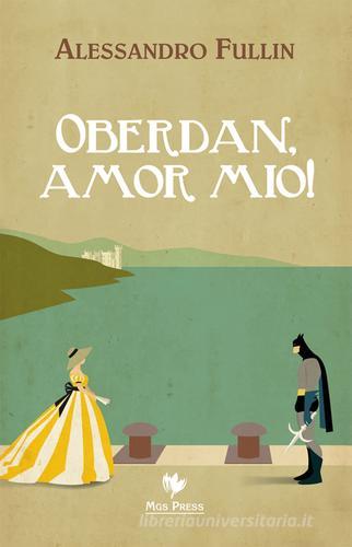 Oberdan, amor mio! di Alessandro Fullin edito da Mgs Press