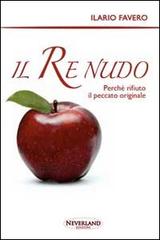 Il re nudo. Perché rifiuto il peccato originale di Ilario Favero edito da Neverland