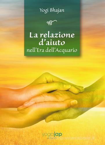 La relazione d'aiuto nell'era dell'acquario. Ediz. multilingue di Yogi Bhajan edito da Yoga Jap