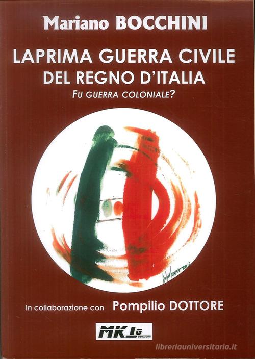 La prima guerra civile del Regno d'Italia. Fu guerra coloniale? di Mariano Bocchini edito da Marketing d'autore