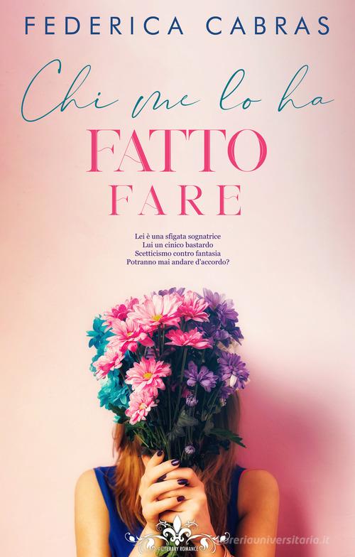 Libro Chi me lo ha fatto fare di Federica Cabras Literary Romance di PubMe
