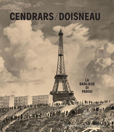 La banlieue di Parigi. Ediz. illustrata di Robert Doisneau, Blaise Cendrars edito da Edizioni Clichy
