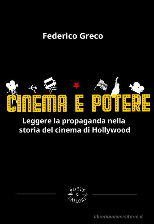 Cinema e potere. Leggere la propaganda nella storia del cinema di Hollywood di Federico Greco edito da Poets & Sailors