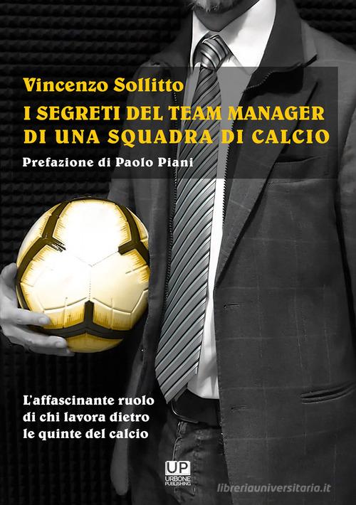 I segreti del team manager di una squadra di calcio di Vincenzo Sollitto edito da Gianluca Iuorio Urbone Publishing
