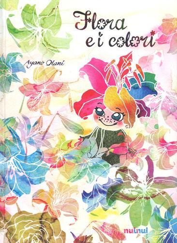 Flora e i colori. Ediz. a colori di Ayano Otani edito da Nuinui