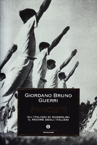 Fascisti. Gli italiani di Mussolini. Il regime degli italiani di Giordano Bruno Guerri edito da Mondadori