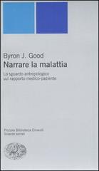 Narrare la malattia. Lo sguardo antropologico sul rapporto medico-paziente di J. Byron Good edito da Einaudi