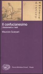 Il confucianesimo. I fondamenti e i testi di Maurizio Scarpari edito da Einaudi