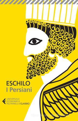I persiani. Testo greco a fronte. Ediz. illustrata di Eschilo edito da Feltrinelli