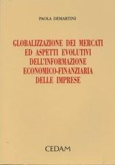 Globalizzazione dei mercati ed aspetti evolutivi dell'informazione economico-finanziaria delle imprese di Paola Demartini edito da CEDAM