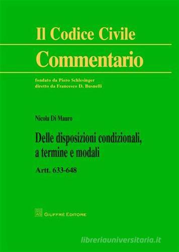 Delle disposizioni condizionali, a termine e modali. Artt. 633-648 di Nicola Di Mauro edito da Giuffrè