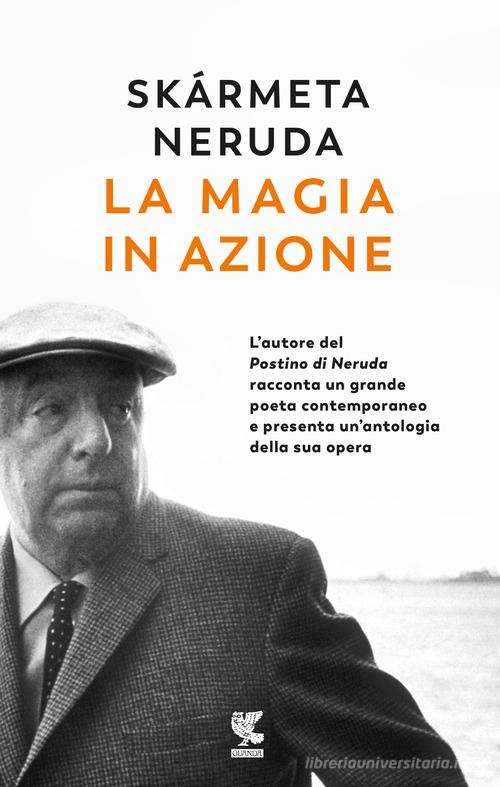 La magia in azione di Antonio Skármeta, Pablo Neruda edito da Guanda