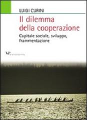 Il dilemma della cooperazione. Capitale sociale, sviluppo, frammentazione di Luigi Curini edito da Vita e Pensiero