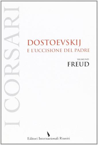 Dostoevskij e l'uccisione del padre di Sigmund Freud edito da Editori Internazionali Riuniti