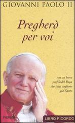 Pregherò per voi di Giovanni Paolo II edito da Piemme