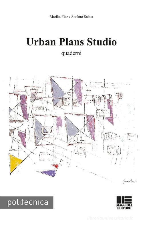 Urban plans studio. Quaderni di Marika Fior, Stefano Salata edito da Maggioli Editore